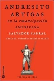 ANDRESITO ARTIGAS EN LA EMANCIPACION AMERICANA - CABRAL SALVADOR