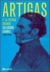 ARTIGAS Y LA PATRIA GRANDE - CABRAL SALVADOR