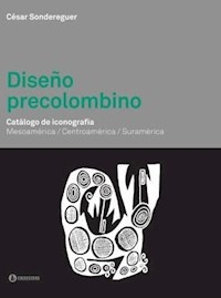 DISEÑO PRECOLOMBINO CATALOGO DE ICONOGRAFIA - SONDEREGUER CESAR