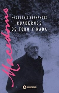 CUADERNOS DE TODO Y NADA - FERNANDEZ MACEDONIO