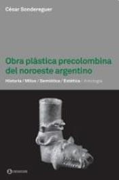 OBRA PLASTICA PRECOLOMBINA DEL NOROESTE ARGENTINO - SONDEREGUER CESAR