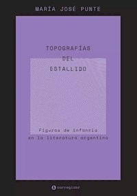 TOPOGRAFÍAS DEL ESTALLIDO FIGURAS INFANCIA LITERATURA - PUNTE MARIA JOSE