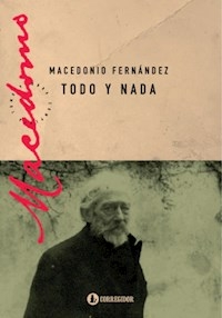 TODO Y NADA - FERNANDEZ MACEDONIO