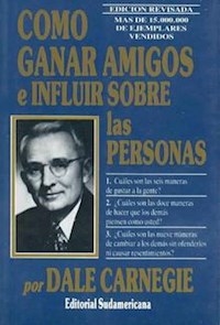 COMO GANAR AMIGOS E INFLUIR SOBRE LAS PERSONAS - CARNEGIE DALE