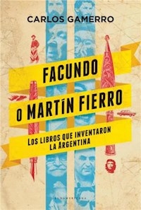 FACUNDO O MARTIN FIERRO LIBROS Q INVENTARON ARG - GAMERRO CARLOS