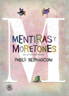 MENTIRAS Y MORETONES RELATOS ILUSTRADOS - BERNASCONI PABLO