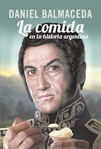 COMIDA EN LA HISTORIA ARGENTINA - BALMACEDA DANIEL