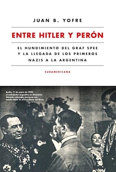 ENTRE HITLER Y PERON ED 2016 - YOFRE JUAN B