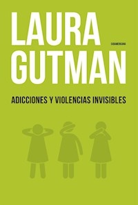 ADICCIONES Y VIOLENCIAS INVISIBLES - GUTMAN LAURA