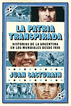 PATRIA TRANSPIRADA HISTORIA DE ARGENTINA EN MUNDIA - SASTURAIN JUAN