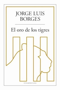 ORO DE LOS TIGRES EL - BORGES JORGE LUIS