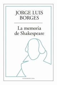 MEMORIA DE SHAKESPEARE LA - BORGES JORGE LUIS