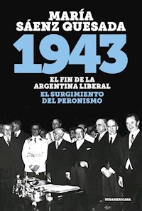 1943 EL FIN DE LA ARGENTINA LIBERAL - SAENZ QUESADA MARIA