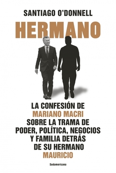 HERMANO LA CONFESION DE MARIANO MACRI - O DONNEL SANTIAGO