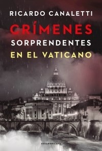 CRIMENES SORPRENDENTES EN EL VATICANO - CANALETTI RICARDO