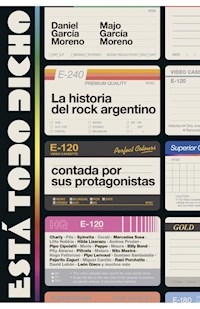 ESTA TODO DICHO HISTORIA DEL ROCK ARGENTINO - GARCIA MORENO DANIEL GARICA MO