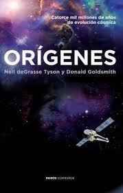 ORÍGENES CATORCE MIL MILLONES DE AÑOS EVOLUCIÓN - DEGRASSE TYSON GOLDS