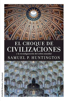 CHOQUE DE CIVILIZACIONES Y LA RECONFIGURACION - HUNTINGTON SAMUEL P