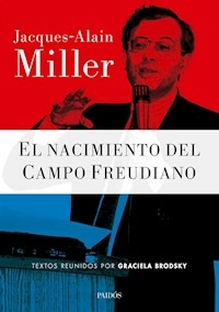 EL NACIMIENTO DEL CAMPO FREUDIANO TEXTOS REUNIDOS - MILLER JACQUES ALAIN