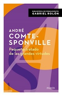 PEQUEÑO TRATADO DE LAS GRANDES VIRTUDES - ANDRE COMTE SPONVILLE