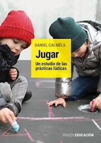 JUGAR UN ESTUDIO DE LAS PRACTICAS LUDICAS - DANIEL CALMELS
