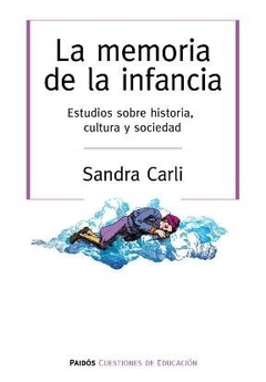 MEMORIA DE LA INFANCIA LA HISTORIA CULTURA SOCIEDA - CARLI SANDRA