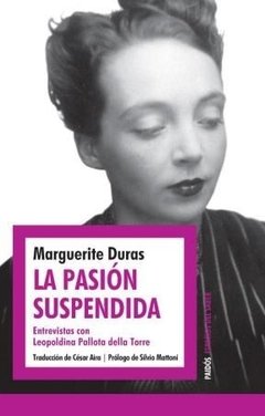 PASION SUSPENDIDA LA ENTREVISTAS ED 2014 - DURAS MARGUERITE