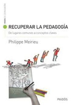 RECUPERAR LA PEDAGOGÍA LUGARES COMUNES CONCEPTOS - MEIRIEU PHILIPPE