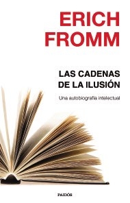 CADENAS DE LA ILUSION UNA AUTOBIOGRAFIA INTELECTUA - FROMM ERICH