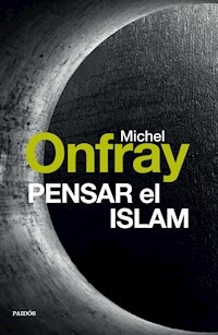 PENSAR EL ISLAM ED 2016 - ONFRAY MICHEL