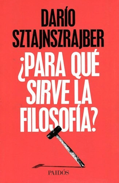 PARA QUE SIRVE LA FILOSOFÍA, SZTAJNSZRAJBER DARIO