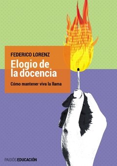 ELOGIO DE LA DOCENCIA COMO MANTENER VIVA LA LLAMA - LORENZ FEDERICO