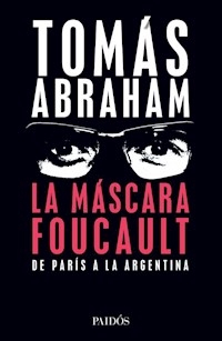 MASCARA FOUCAULT LA DE PARIS A LA ARGENTINA - ABRAHAM TOMAS