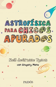 ASTROFISICA PARA CHIC@S APURAD@S - DEGRASSE TYSON N MONE G