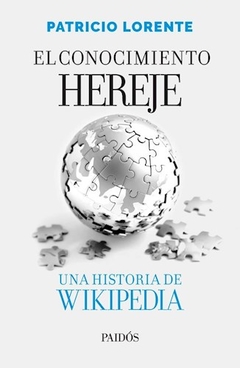 CONOCIMIENTO HEREJE UNA HISTORIA DE WIKIPEDIA - LORENTE PATRICIO