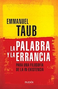 PALABRA Y LA ERRANCIA FILOSOFIA DE LA IN EXISTENCI - TAUB EMMANUEL