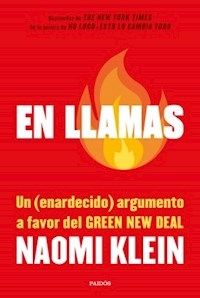 EN LLAMAS UN ENARDECIDO ARGUMENTO A FAVOR DEL GREEN NEW DEAL - KLEIN NAOMI