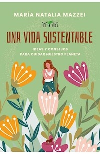 UNA VIDA SUSTENTABLE - MAZZEI MARIA NATALIA