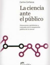 CIENCIA ANTE EL PUBLICO DIMENSIONES EPISTEMICAS Y - CORTASSA CARINA