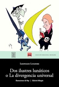 DOS ILUSTRES LUNATICOS O LA DIVERGENCIA UNIVERSAL - LUGONES LEOPOLDO