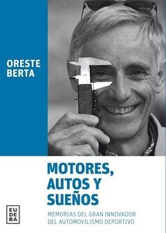 MOTORES AUTOS Y SUEÑOS MEMORIAS DEL GRAN INNOVADOR - BERTA ORESTE