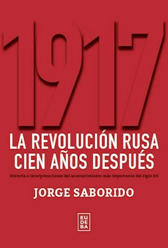 1917 LA REVOLUCION RUSA CIEN AÑOS DESPUES - SABORIDO JORGE