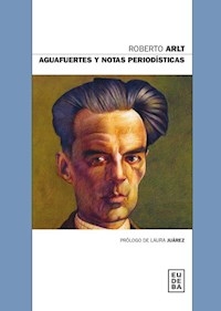 AGUAFUERTES Y NOTAS PERIODISTICAS - ARLT ROBERTO