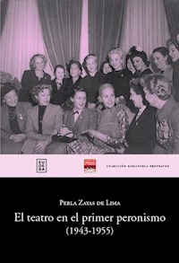 TEATRO EN EL PRIMER PERONISMO EL 1943 - 1955 - ZAYAS DE LIMA PERLA