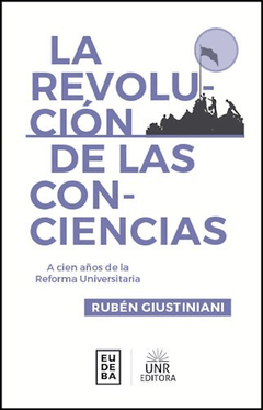 REVOLUCION DE LAS CONCIENCIAS A CIEN AÑOS DE LA - GIUSTINIANI RUBEN