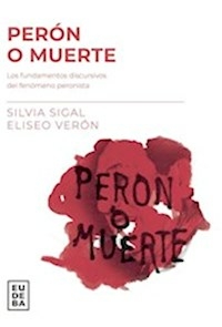 PERON O MUERTE SEGUNDA EDICION - SIGAL SILVIA VERON ELISEO