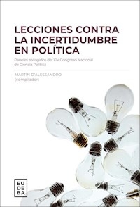 LECCIONES CONTRA LA INCERTIDUMBRE EN POLITICA - DALESSANDRO MARTIN COMPILADOR