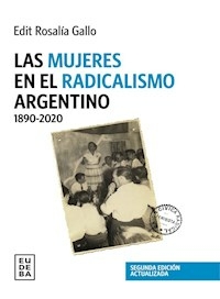 MUJERES EN EL RADICALISMO ARGENTINO 1890 2020 - GALLO EDIT R