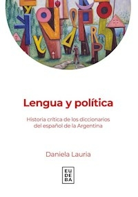 LENGUA Y POLITICA HISTORIA CRITICA DE LOS DICCIONA - LAURIA DANIELA