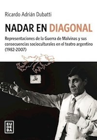 NADAR EN DIAGONAL REPRESENTACIONES DE LA GUERRA MA - RICARDO ADRIAN DUBATTI